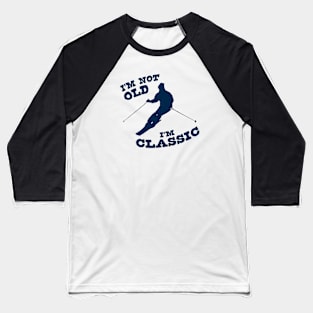 I'm Not Old - I'm Classic Baseball T-Shirt